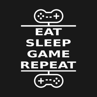 Eat, Sleep, Game, Repeat (white) T-Shirt