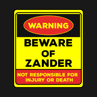 Beware Of Zander/Warning Beware Of Zander Not Responsible For Injury Or Death/gift for Zander T-Shirt