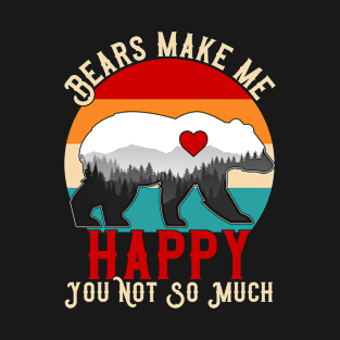 Bears Make Me Happy You Not So Much T-Shirt