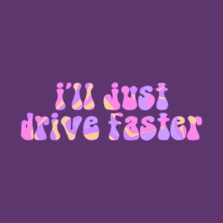 F1 Quote "I'll just drive faster" T-Shirt