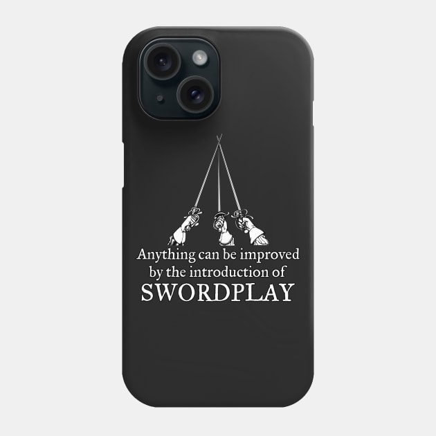 Anything can be improved by the Introduction of Swordplay Phone Case by NerdWordApparel