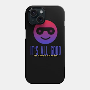 All Good, My Game's on Pause, Gamer gift Phone Case