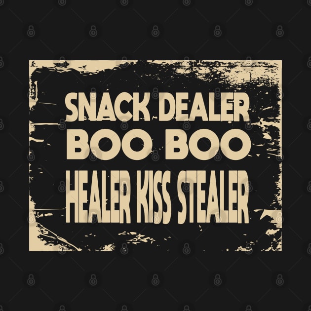 Snack Dealer Boo Boo Healer Kiss Stealer by potch94