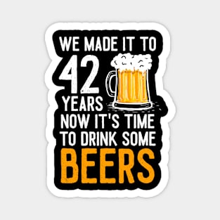 We Made it to 42 Years Now It's Time To Drink Some Beers Aniversary Wedding Magnet