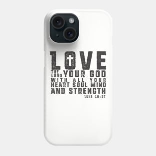 Love the Lord your God Phone Case