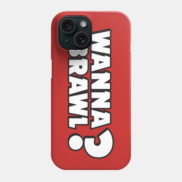 Wanna Brawl? Phone Case by Teeworthy Designs