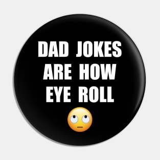 DAD JOKES ARE HOW EYE ROLL Pin