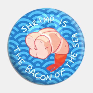 Shrimp is the Bacon of the Sea Pin