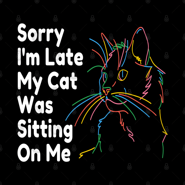 Sorry Im Late My Cat Was Sitting On Me by raeex