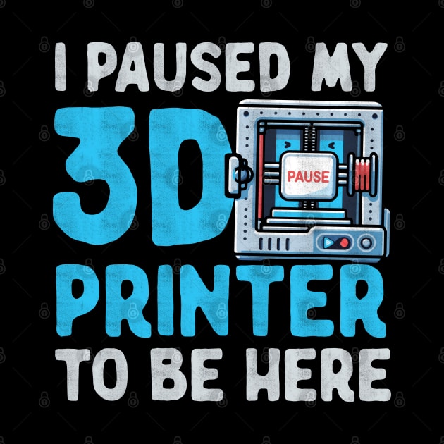 I Paused My 3D Printer To Be Here by Depot33