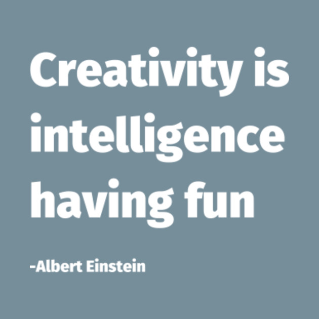 Disover Creativity is intelligence having fun - Creativity Is Intelligence Having Fun - T-Shirt