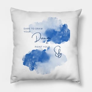 Dare to Draw your Dreams and Paint your Sky Pillow