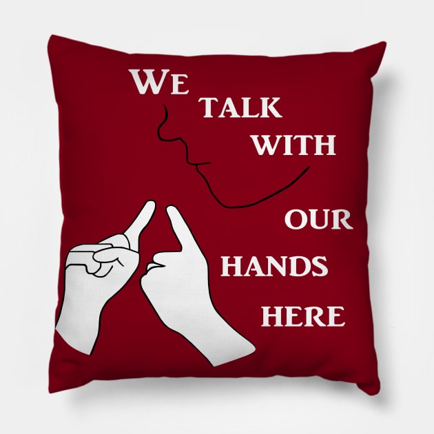 We Talk with our Hands Here Pillow by EloiseART