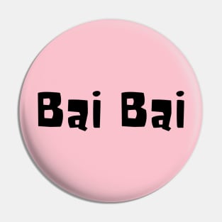 Bai Bai - "Bye Bye" Pin