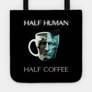 Half human half coffee, coffee addict, coffee lover gift ideas, present Tote