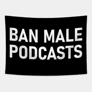 ban male podcasts Tapestry