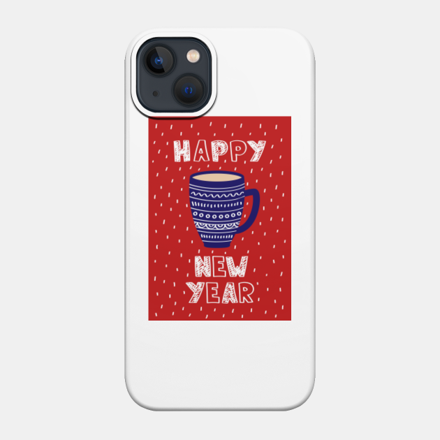 Happy New Year Tea - Happy New Year - Phone Case