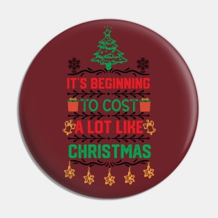 It's Beginning to Cost a Lot Like Christmas funny Pin