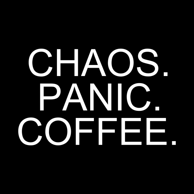 "Embrace the Chaos with 'Chaos. Panic. Coffee.' T-Shirt - Shop Now! by flooky