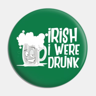 Irish I Were Drunk Pin