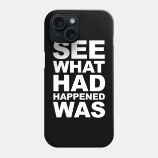 See What Had Happened Was Phone Case