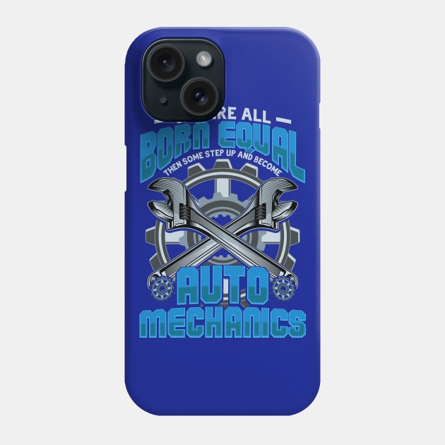 We are born equal Auto Mechanic Gift Phone Case by aneisha