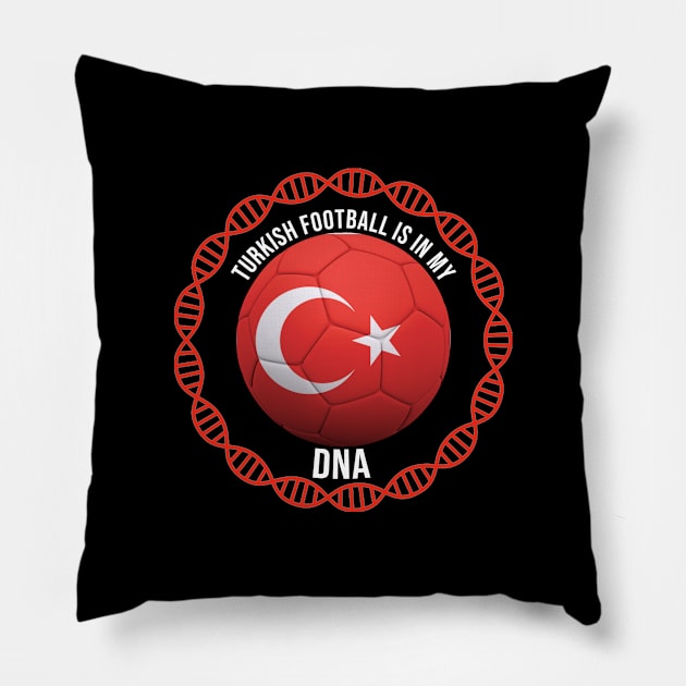 Turkish Football Is In My DNA - Gift for Turkish With Roots From Turkey Pillow by Country Flags