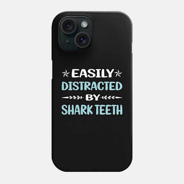 Funny Easily Distracted By Shark Teeth Phone Case by relativeshrimp