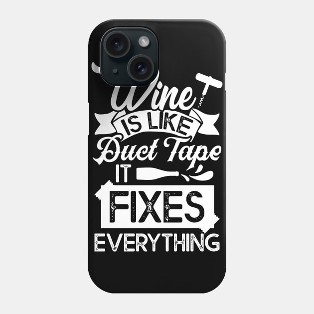 Drinking Wine Tee Wine Is Like Duct Tape It Fixes Everything Phone Case by celeryprint