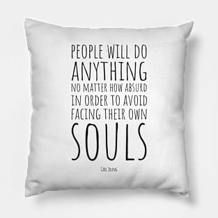 Carl Jung | People Will Do Anything, No Matter How Absurd, in Order to Avoid Facing Their Own Soul | Inspirational Quote | Wisdom | Typography Pillow