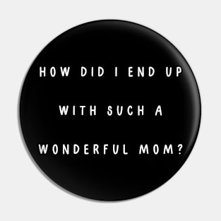 How did I end up with such a wonderful mom? Pin