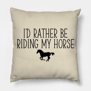 I’d Rather Be Riding Horse Pillow