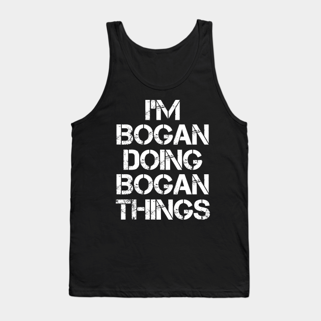 Bogan Name T Shirt - Bogan Doing Bogan Things - Bogan - Tank Top ...