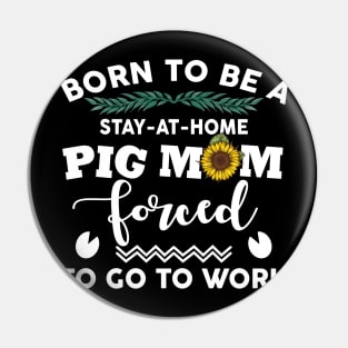 Born to be a stay at home pig mom Pin