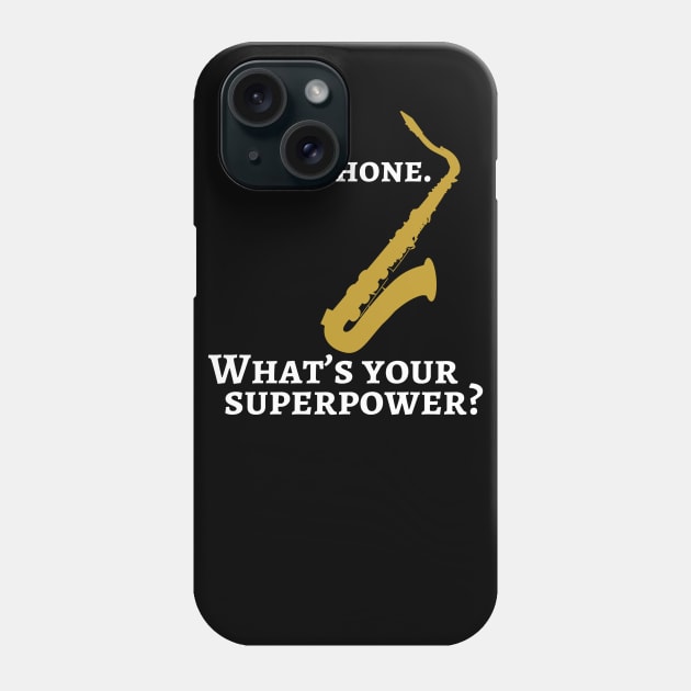 I play saxophone. What’s your superpower? Phone Case by cdclocks