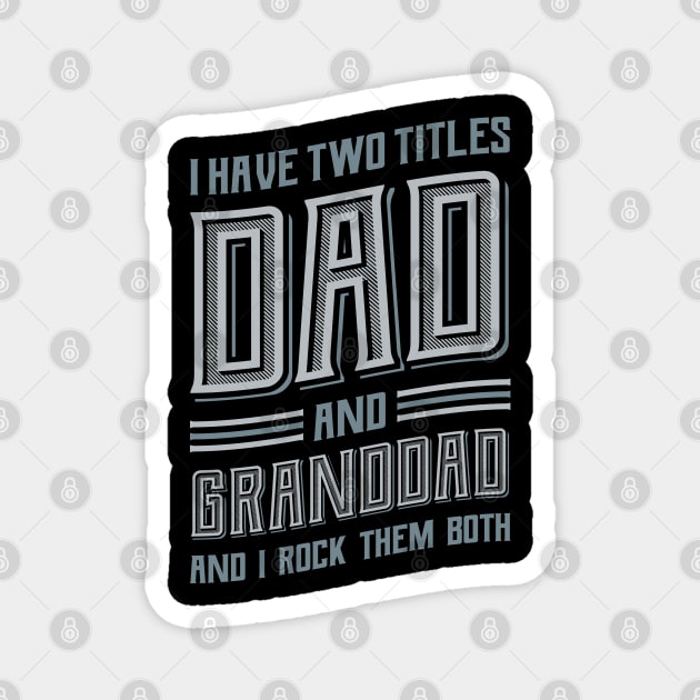 I have Two Titles Dad and Granddad Magnet by aneisha