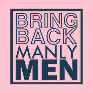Bring back manly men T-Shirt