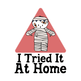 I Tried It At Home T-Shirt