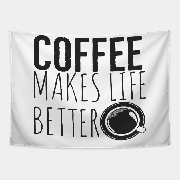 Coffee Makes Life Better Funny Tapestry by Happy - Design