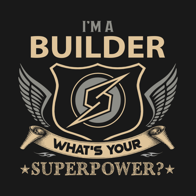 Builder T Shirt - Superpower Gift Item Tee by Cosimiaart