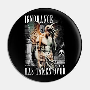 Statement 'Ignorance Has Taken Over' Conceptual Pin