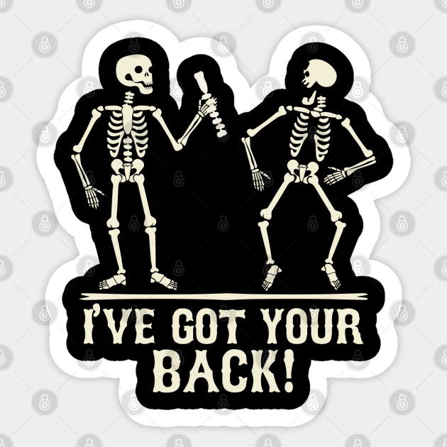 I Ve Got Your Back Skeleton Ive Got Your Back Sticker Teepublic Au