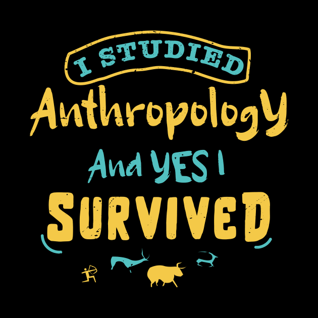 I studied anthropology and YES I survived / anthropology design / anthropologist gift idea / anthropology present design by Anodyle