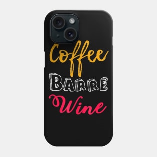 FUNNY COFFEE BARRE WINE T-SHIRT Ballet Dancers Dance Phone Case