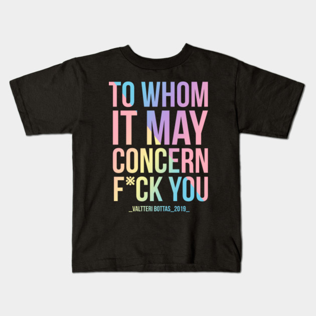 To Whom It May Concern Fuck You Typography Kids T Shirt Teepublic
