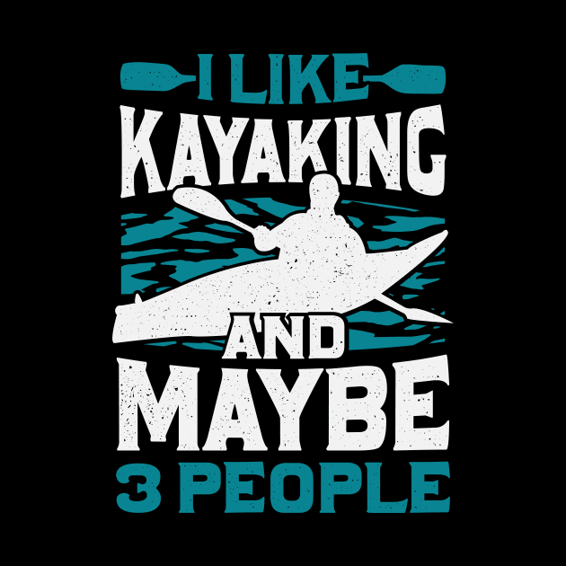 I Like Kayaking And Maybe 3 People by Dolde08