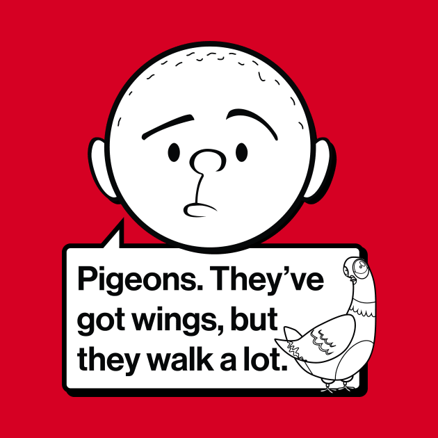 Karl Pilkington Quote: Pigeons. They've got wings, but they walk a lot. by Pilkingzen