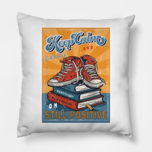 Keep Calm and Carry on Still Positive Pillow