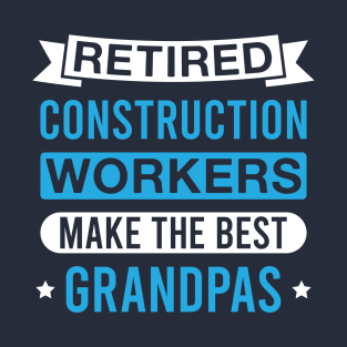 Retired Construction Workers Make the Best Grandpas - Funny Construction Worker Grandfather T-Shirt