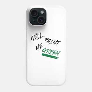 Well paint me green cool modern design Phone Case